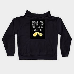 You Can't Make Everyone Happy You're Not An Avocado Kids Hoodie